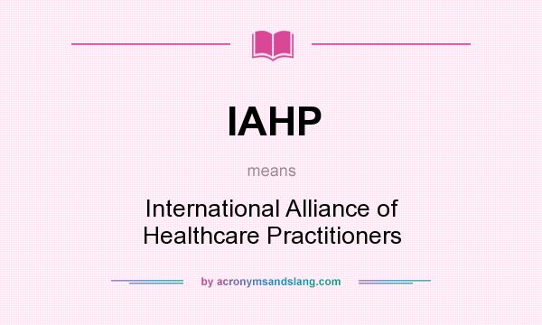 What does IAHP mean? It stands for International Alliance of Healthcare Practitioners