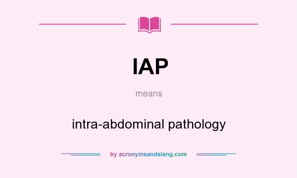 What does IAP mean? It stands for intra-abdominal pathology