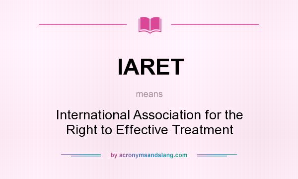 What does IARET mean? It stands for International Association for the Right to Effective Treatment