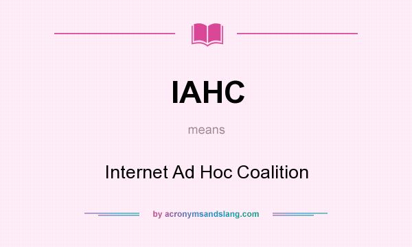 What does IAHC mean? It stands for Internet Ad Hoc Coalition