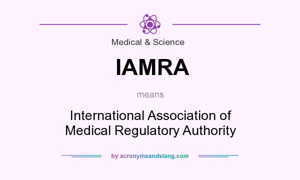 What does IAMRA mean? It stands for International Association of Medical Regulatory Authority