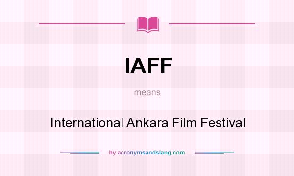 What does IAFF mean? It stands for International Ankara Film Festival