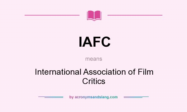 What does IAFC mean? It stands for International Association of Film Critics