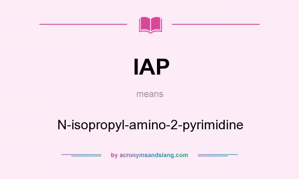 What does IAP mean? It stands for N-isopropyl-amino-2-pyrimidine