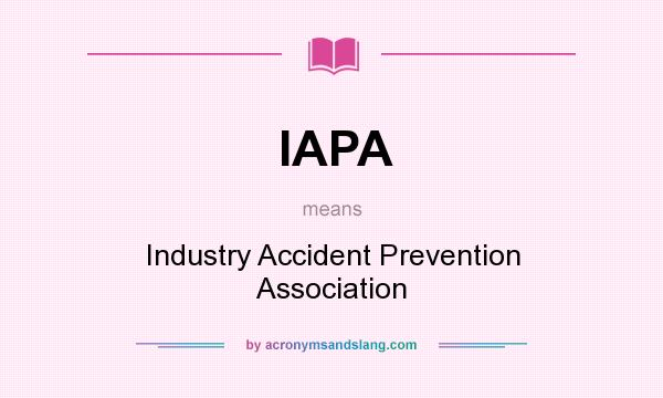 What does IAPA mean? It stands for Industry Accident Prevention Association