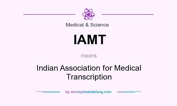 What does IAMT mean? It stands for Indian Association for Medical Transcription