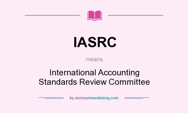 What does IASRC mean? It stands for International Accounting Standards Review Committee