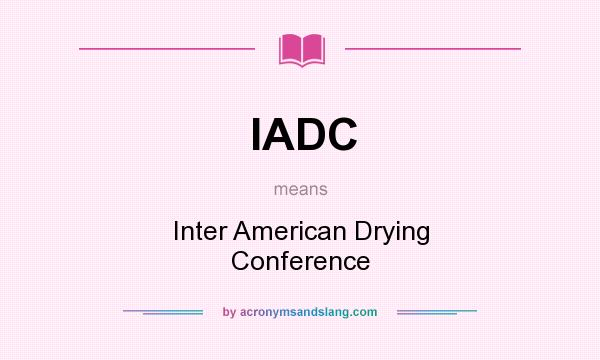 What does IADC mean? It stands for Inter American Drying Conference