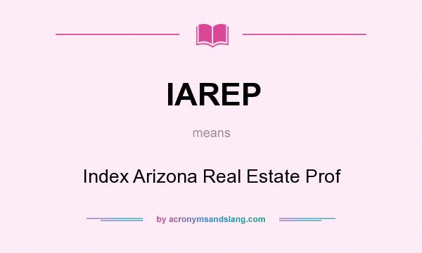 What does IAREP mean? It stands for Index Arizona Real Estate Prof