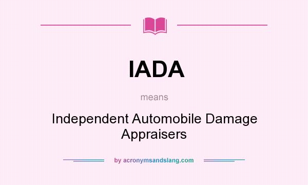 What does IADA mean? It stands for Independent Automobile Damage Appraisers