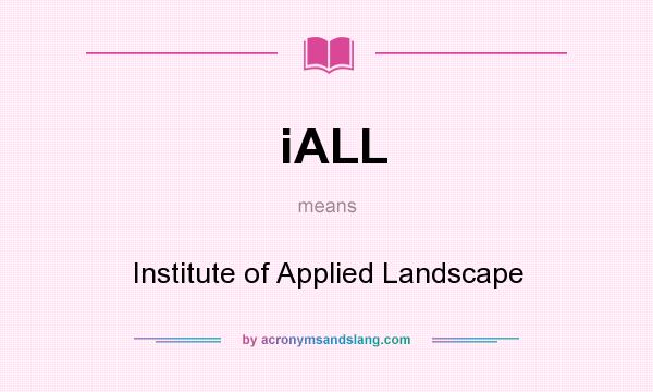 What does iALL mean? It stands for Institute of Applied Landscape