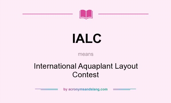 What does IALC mean? It stands for International Aquaplant Layout Contest