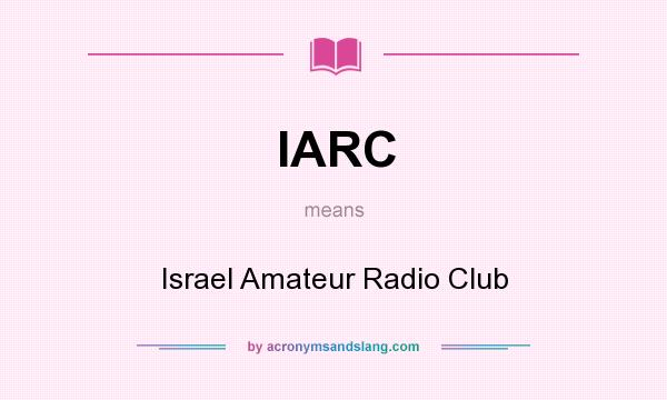 What does IARC mean? It stands for Israel Amateur Radio Club