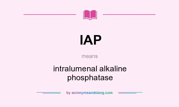 What does IAP mean? It stands for intralumenal alkaline phosphatase