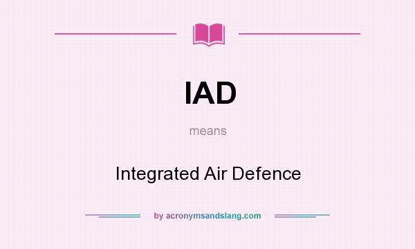 What does IAD mean? It stands for Integrated Air Defence