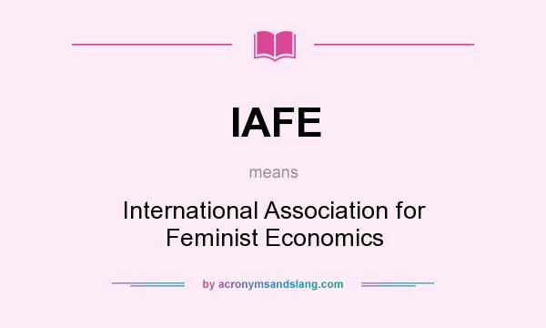 What does IAFE mean? It stands for International Association for Feminist Economics