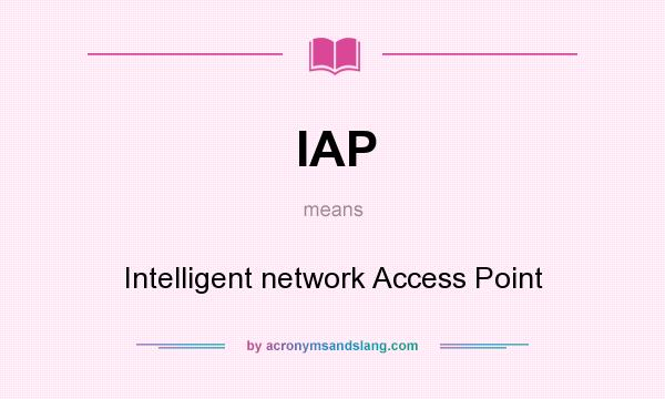 What does IAP mean? It stands for Intelligent network Access Point