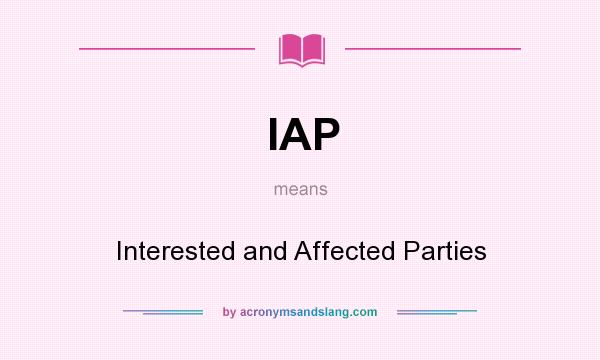 What does IAP mean? It stands for Interested and Affected Parties