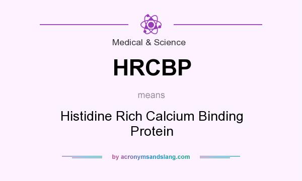 What does HRCBP mean? It stands for Histidine Rich Calcium Binding Protein