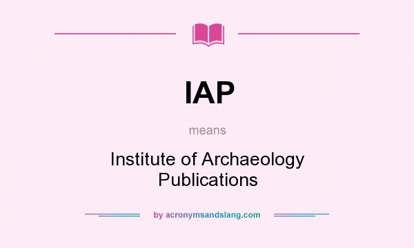 What does IAP mean? It stands for Institute of Archaeology Publications