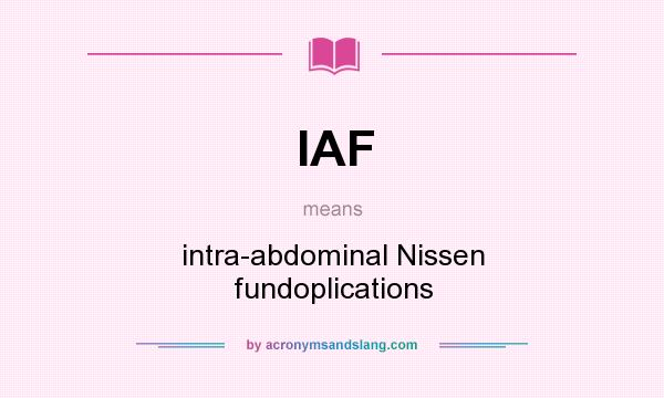 What does IAF mean? It stands for intra-abdominal Nissen fundoplications