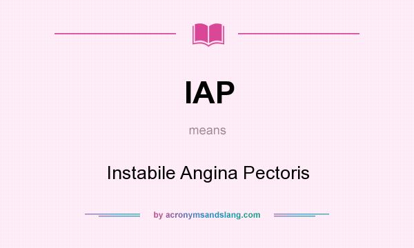 What does IAP mean? It stands for Instabile Angina Pectoris