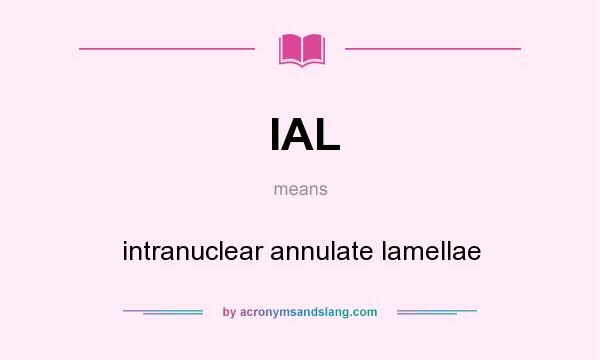What does IAL mean? It stands for intranuclear annulate lamellae