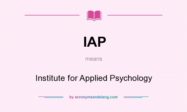 What does IAP mean? It stands for Institute for Applied Psychology