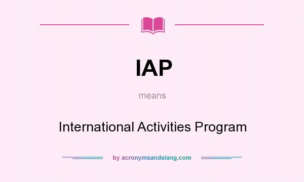 What does IAP mean? It stands for International Activities Program