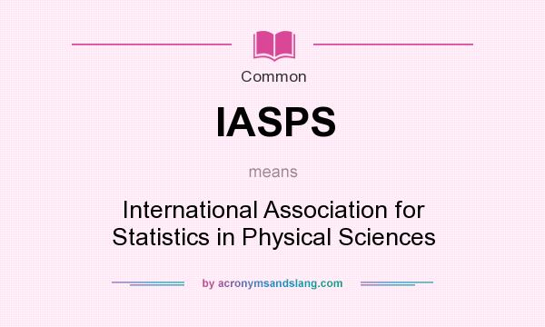 What does IASPS mean? It stands for International Association for Statistics in Physical Sciences