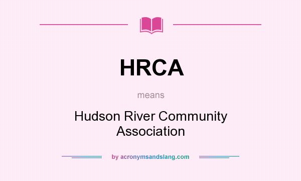 What does HRCA mean? It stands for Hudson River Community Association