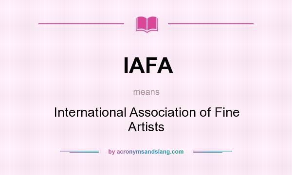 What does IAFA mean? It stands for International Association of Fine Artists