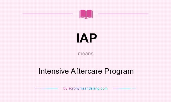 What does IAP mean? It stands for Intensive Aftercare Program