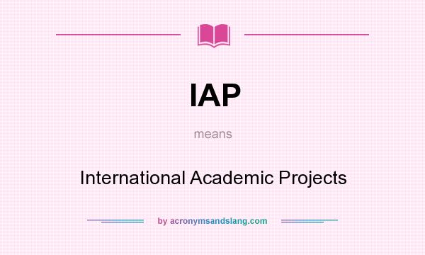 What does IAP mean? It stands for International Academic Projects