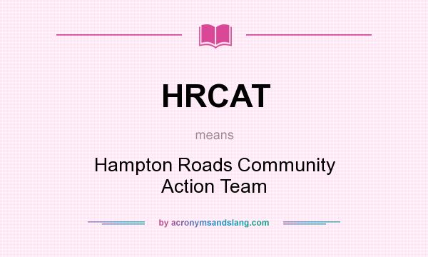 What does HRCAT mean? It stands for Hampton Roads Community Action Team