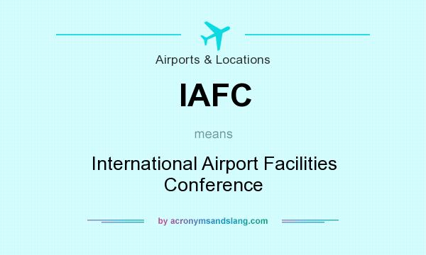 What does IAFC mean? It stands for International Airport Facilities Conference