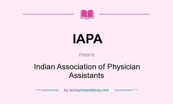 What does IAPA mean? It stands for Indian Association of Physician Assistants