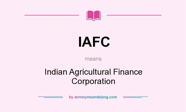 What does IAFC mean? It stands for Indian Agricultural Finance Corporation