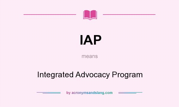 What does IAP mean? It stands for Integrated Advocacy Program