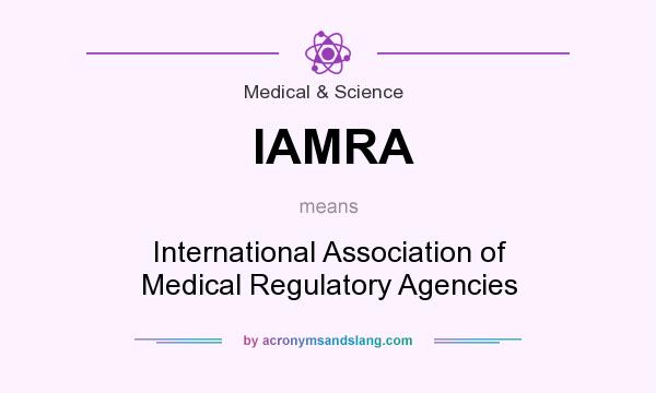 What does IAMRA mean? It stands for International Association of Medical Regulatory Agencies
