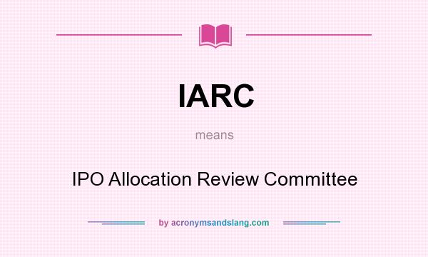 What does IARC mean? It stands for IPO Allocation Review Committee
