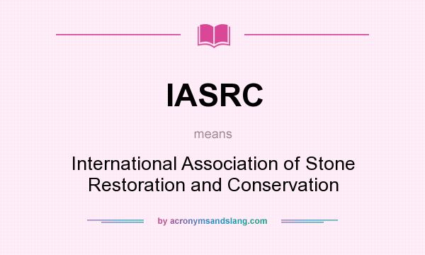 What does IASRC mean? It stands for International Association of Stone Restoration and Conservation