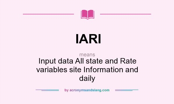 What does IARI mean? It stands for Input data All state and Rate variables site Information and daily