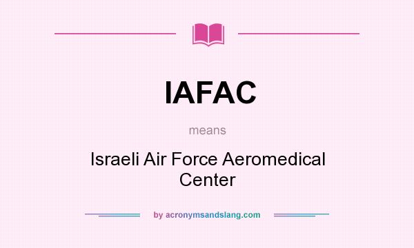 What does IAFAC mean? It stands for Israeli Air Force Aeromedical Center