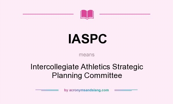 What does IASPC mean? It stands for Intercollegiate Athletics Strategic Planning Committee