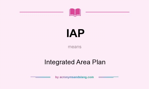 What does IAP mean? It stands for Integrated Area Plan