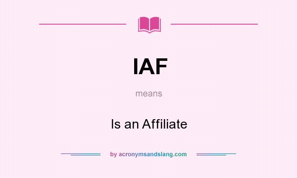 What does IAF mean? It stands for Is an Affiliate