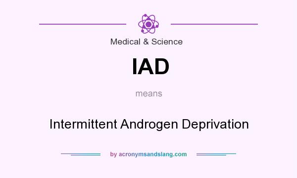What does IAD mean? It stands for Intermittent Androgen Deprivation