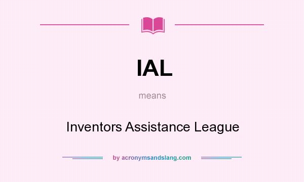 What does IAL mean? It stands for Inventors Assistance League