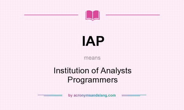 What does IAP mean? It stands for Institution of Analysts Programmers